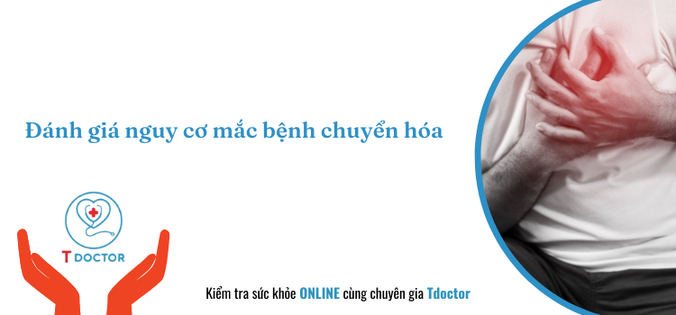 Đánh giá nguy cơ mắc bệnh chuyển hóa - kiểm tra sức khỏe online